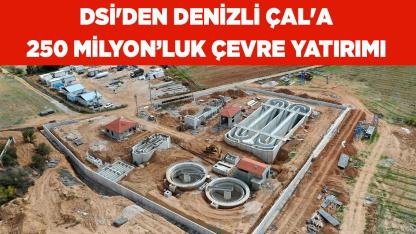 DSİ'DEN DENİZLİ ÇAL'A 250 MİLYON TL'LİK ÇEVRE YATIRIMI