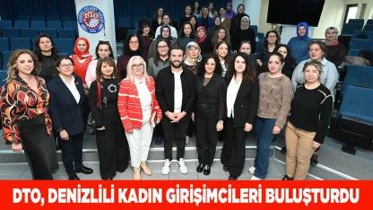 DTO, DENİZLİLİ KADIN GİRİŞİMCİLERİ BULUŞTURDU