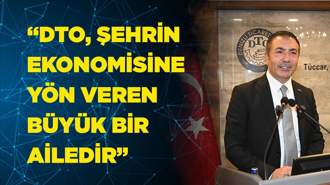 “DTO, ŞEHRİN EKONOMİSİNE YÖN VEREN BÜYÜK BİR AİLEDİR”