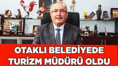 HÜDAVERDİ OTAKLI BELEDİYEDE TURİZM MÜDÜRÜ OLDU