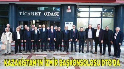 KAZAKİSTAN’IN İZMİR BAŞKONSOLOSU DTO’DA