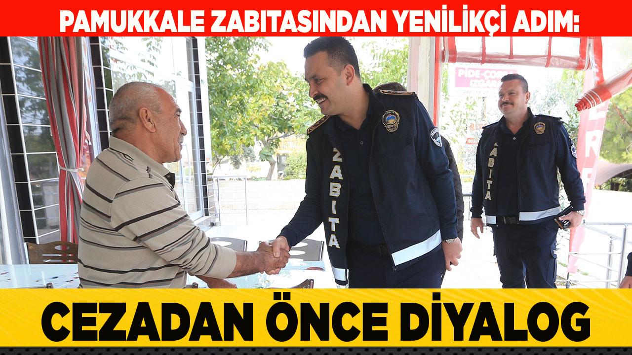 PAMUKKALE ZABITASINDAN YENİLİKÇİ ADIM: ÖNCE DİYALOG,