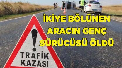 İkiye bölünen otomobildeki kadın hayatını kaybetti