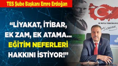 ERDOĞAN: "EĞİTİM NEFERLERİ HAKKINI İSTİYOR!”