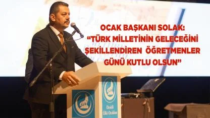 SOLAK: "ÖĞRETMENLER GÜNÜ KUTLU OLSUN”