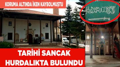 TARİHİ YAZIR SANCAĞI HURDALIKTA BULUNDU