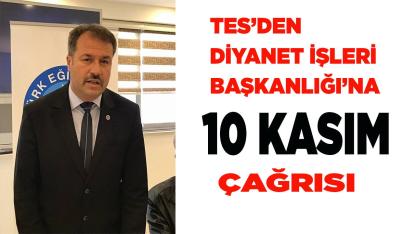 TES’DEN DİYANET İŞLERİ BAŞKANLIĞI’NA 10 KASIM ÇAĞRISI