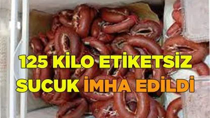 125 kilo etiketsiz sucuk imha edildi