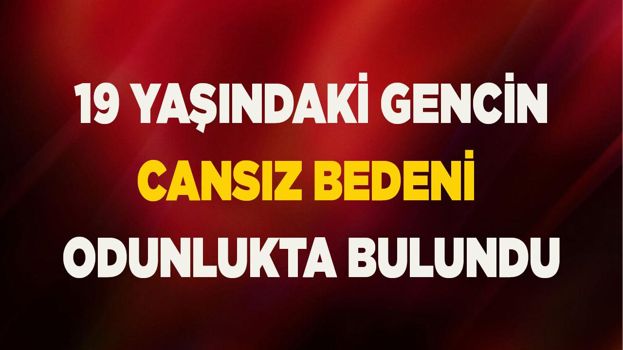 19 yaşındaki gencin cansız bedeni odunlukta bulundu