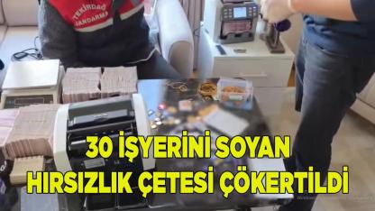 30 İŞYERİNİ SOYAN HIRSIZLIK ÇETESİ ÇÖKERTİLDİ