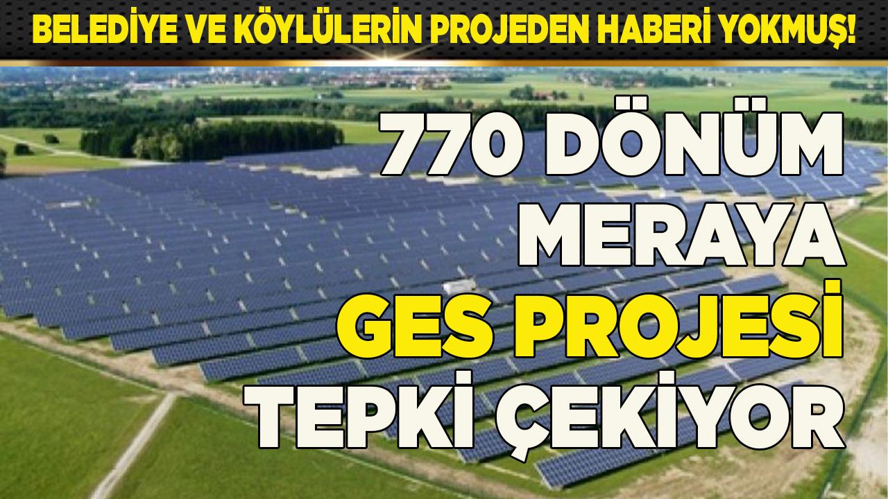 770 DÖNÜMLÜK MERAYA GES PROJESİ TEPKİ ÇEKTİ