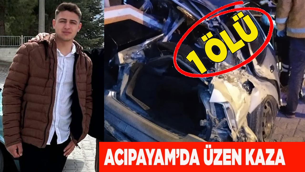 ACIPAYAM’DA ÜZEN KAZA: 1 ÖLÜ