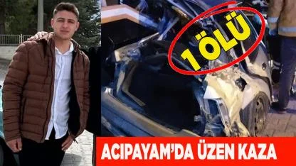 ACIPAYAM’DA ÜZEN KAZA: 1 ÖLÜ
