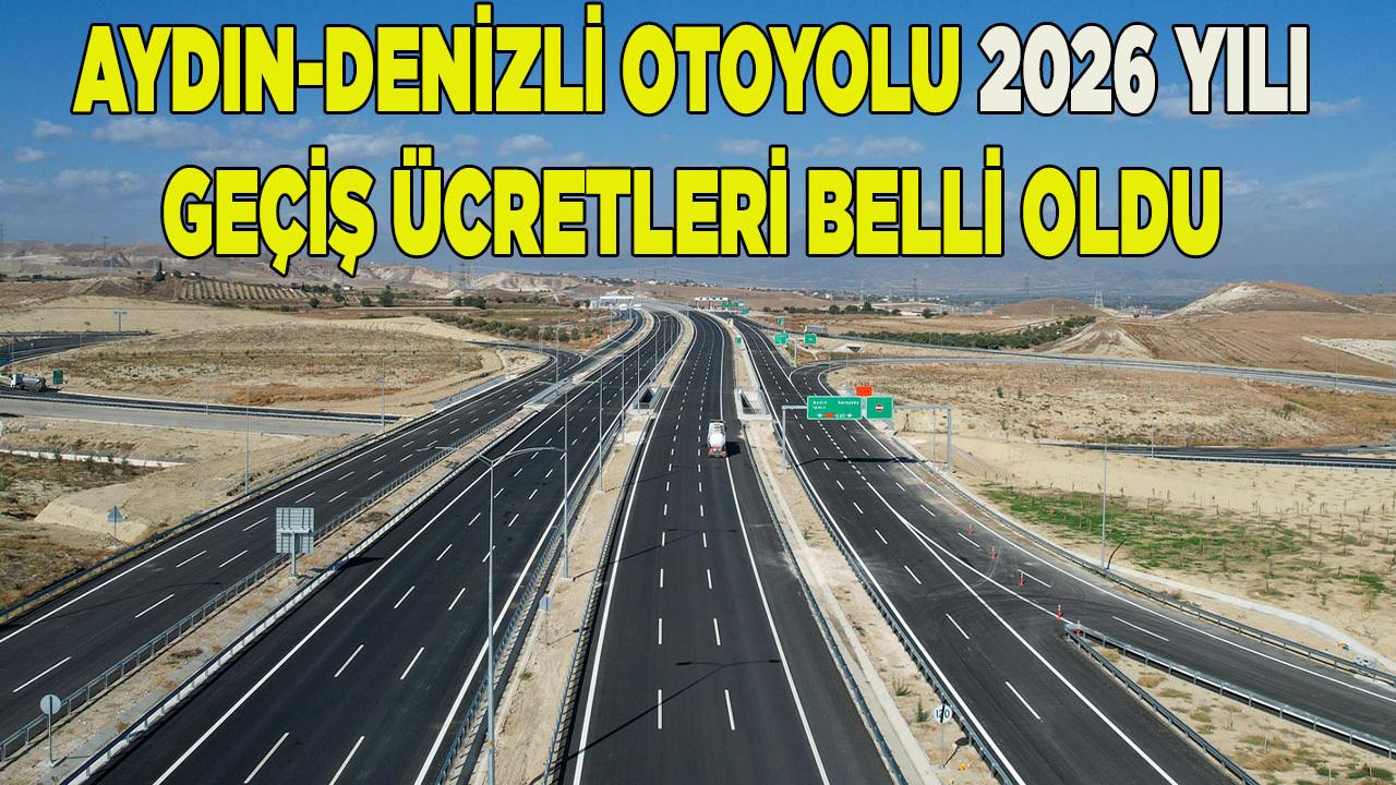 AYDIN DENİZLİ OTOYOLU 2026 YILI GEÇİŞ ÜCRETLERİ BELLİ OLDU