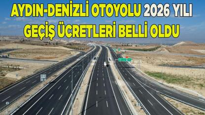 AYDIN-DENİZLİ OTOYOLU 2026 YILI GEÇİŞ ÜCRETLERİ BELLİ OLDU
