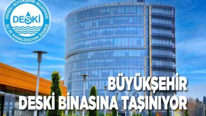 Büyükşehir DESKİ binasına taşınıyor