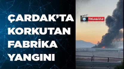 ÇARDAK’TA KORKUTAN FABRİKA YANGINI
