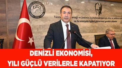 DENİZLİ EKONOMİSİ, YILI GÜÇLÜ VERİLERLE KAPATIYOR