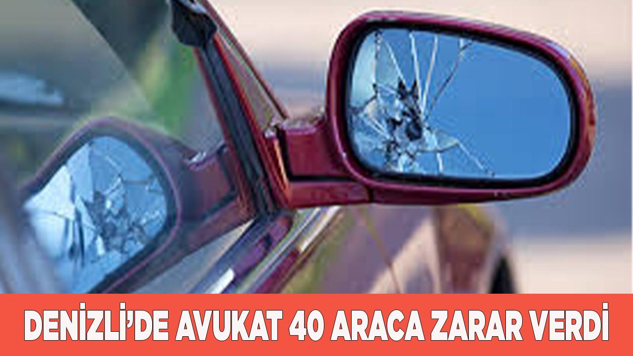 Denizli&#039;de bir avukat 40 araca zarar verdi