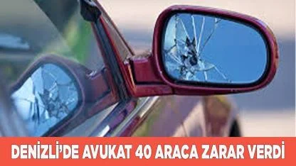 Denizli'de bir avukat 40 araca zarar verdi