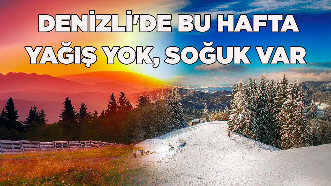 Denizli&#039;de bu hafta soğuk var, yağış yok
