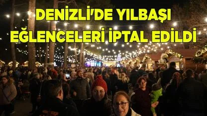 DENİZLİ'DE YILBAŞI EĞLENCELERİ İPTAL EDİLDİ