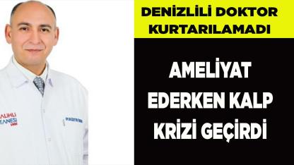 DENİZLİLİ DOKTOR AMELİYAT EDERKEN KALP KRİZİ GEÇİRDİ