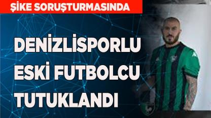 DENİZLİSPORLU ESKİ FUTBOLCU TUTUKLANDI