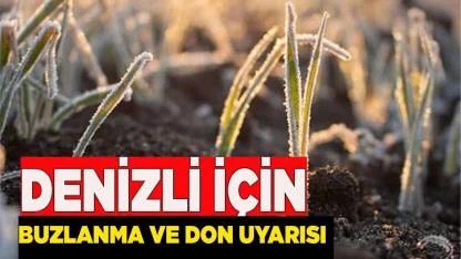 DENİZLİ'YE BUZLANMA VE DON UYARISI