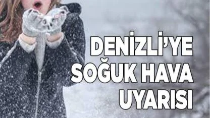 Denizli'ye soğuk hava uyarısı
