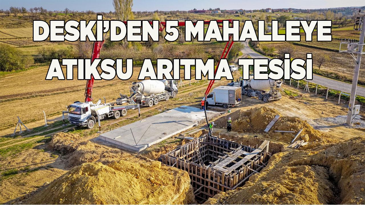 DESKİ’den 5 mahalleye atıksu arıtma tesisi