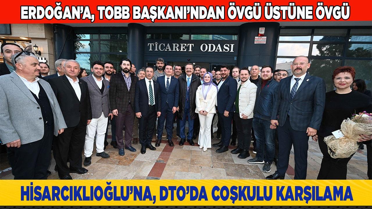 HİSARCIKLIOĞLU’NA, DTO’DA COŞKULU KARŞILAMA