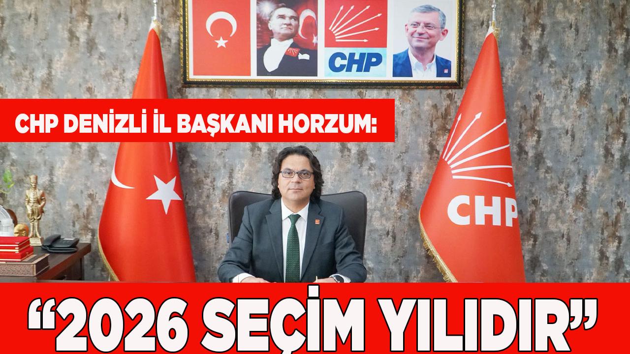 Horzum; “2026 Geçim Yılı Olamayacağına Göre Seçim Yılıdır”