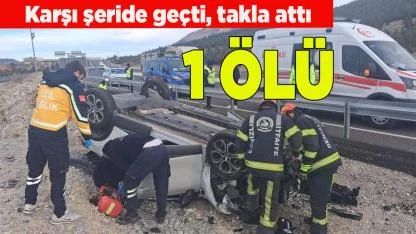 Karşı şerite geçti, takla attı: 1 ölü