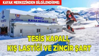 KAYAK MERKEZİ KAPALI, KIŞ LASTİĞİ VE ZİNCİR ŞART
