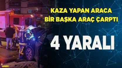 KAZA YAPAN ARACA BİR BAŞKA ARAÇ ÇARPTI