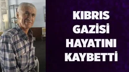 Kıbrıs gazisi hayatını kaybetti