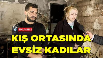 KIŞIN ORTASINDA EVSİZ KADILAR