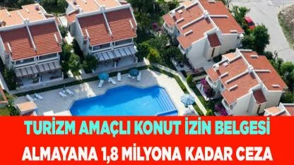KONUT İZİN BELGESİ ALMAYANA 1,8 MİLYONA KADAR CEZA