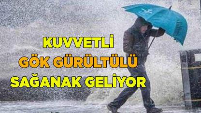 KUVVETLİ GÖK GÜRÜLTÜLÜ SAĞANAK GELİYOR