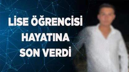 Lise öğrencisi intihar etti