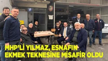 MHP’Lİ YILMAZ, ESNAFIN EKMEK TEKNESİNE MİSAFİR OLDU