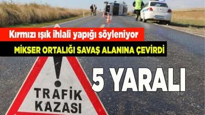 Mikser ortalığı savaş alanına çevirdi; 5 yaralı