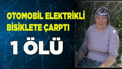 OTOMOBİL ELEKTRİKLİ BİSİKLETE ÇARPTI. 1 ÖLÜ