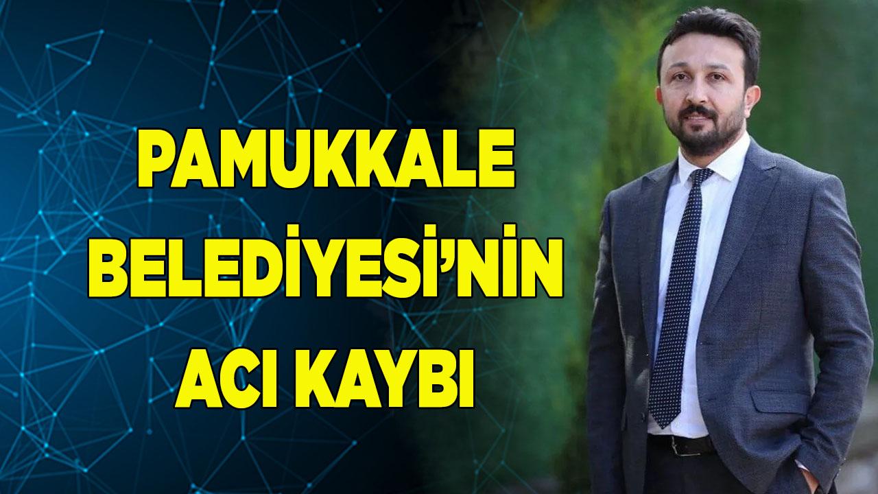 Pamukkale Belediyesi’nin acı kaybı