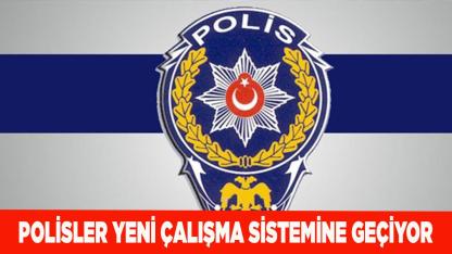 POLİSLER 12/36 SİSTEME GEÇİYOR