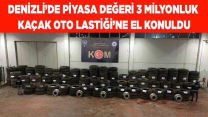 Denizli’de 3 milyon liralık kaçak oto lastiği'ne el konuldu