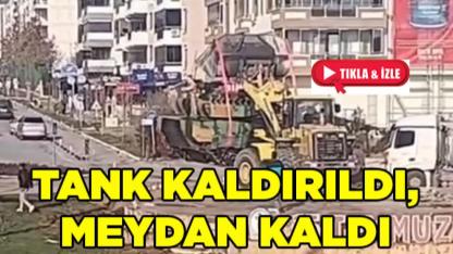 TANK KALDIRILDI, MEYDAN KALDI