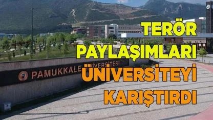 Terör paylaşımları Pamukkale Üniversitesini karıştırdı