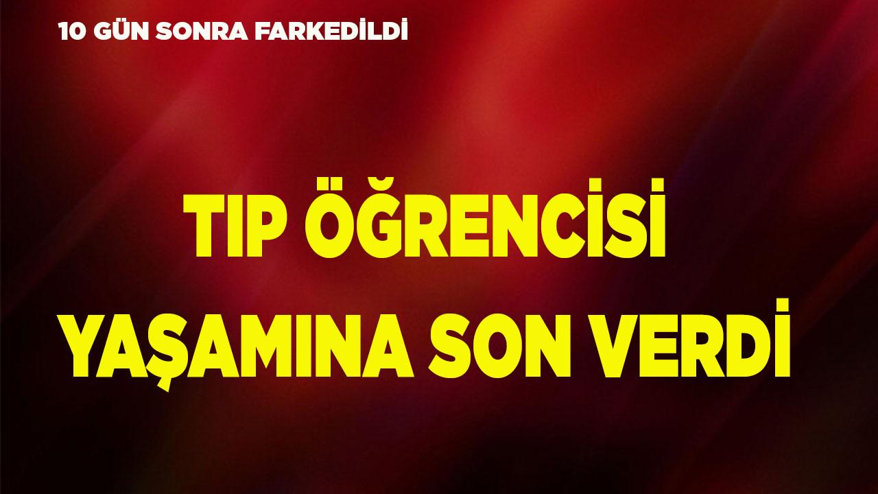 Tıp öğrencisi yaşamına son verdi